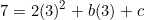 \[7=2(3)^2+b(3)+c\]