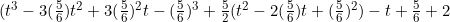 (t^3-3(\frac{5}{6})t^2+3(\frac{5}{6})^2t-(\frac{5}{6})^3+\frac{5}{2}(t^2-2(\frac{5}{6})t+(\frac{5}{6})^2)-t+\frac{5}{6}+2