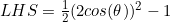 LHS=\frac{1}{2}(2cos(\theta))^2-1