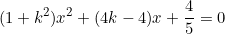 \[(1+k^2)x^2+(4k-4)x+\frac{4}{5}=0\]