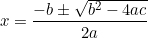 \[x=\frac{-b\pm\sqrt{b^2-4ac}}{2a}\]