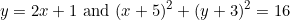 \[y=2x+1\ \textnormal{and}\ (x+5)^2+(y+3)^2=16\]