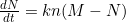 \frac{dN}{dt}=kn(M-N)