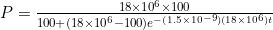 P=\frac{18\times10^{6}\times100}{100+(18\times10^6-100)e^{-(1.5\times10^{-9})(18\times10^6)t}}