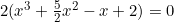 2(x^3+\frac{5}{2}x^2-x+2)=0