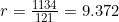 r=\frac{1134}{121}=9.372