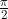 \frac{\pi}{2}