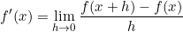 \begin{equation*}f'(x)=\lim_{\limits{h\to 0}}\frac{f(x+h)-f(x)}{h}\end{equation*}