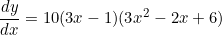 \begin{equation*}\frac{dy}{dx}=10(3x-1)(3x^2-2x+6)\end{equation}