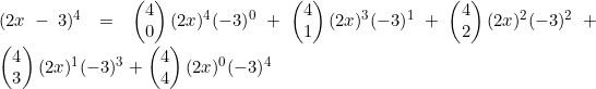 (2x-3)^4=\begin{pmatrix}4\\0\end{pmatrix}(2x)^4(-3)^0+\begin{pmatrix}4\\1\end{pmatrix}(2x)^3(-3)^1+\begin{pmatrix}4\\2\end{pmatrix}(2x)^2(-3)^2+\begin{pmatrix}4\\3\end{pmatrix}(2x)^1(-3)^3+\begin{pmatrix}4\\4\end{pmatrix}(2x)^0(-3)^4