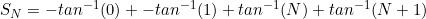 S_N=-tan^{-1}(0)+-tan^{-1}(1)+tan^{-1}(N)+tan^{-1}(N+1)