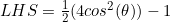 LHS=\frac{1}{2}(4cos^2(\theta))-1