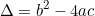 \[\Delta=b^2-4ac\]