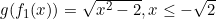 g(f_1(x))=\sqrt{x^2-2}, x\leq -\sqrt{2}