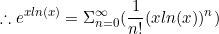 \begin{equation*}\therefore e^{xln(x)}=\Sigma_{n=0}^{\infty}(\frac{1}{n!}(xln(x))^n)\end{equation}