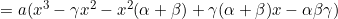 =a(x^3-\gamma x^2-x^2(\alpha+\beta)+\gamma(\alpha+\beta)x-\alpha\beta\gamma)