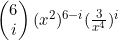 \begin{pmatrix}6\\i\end{pmatrix}(x^2)^{6-i}(\frac{3}{x^4})^i