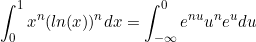 \begin{equation*}\int_0^1 x^n(ln(x))^n dx=\int_{-\infty}^0 e^{nu}u^ne^u du\end{equation*}