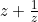 z+\frac{1}{z}