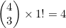 \begin{pmatrix}4\\3\end{pmatrix} \times 1!=4