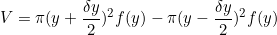 \begin{equation*}V=\pi (y+\frac{\delta y}{2})^2f(y)-\pi (y-\frac{\delta y}{2})^2 f(y)\end{equation}