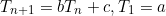 \begin{equation*}T_{n+1}=bT_n+c, T_1=a\end{equation*}