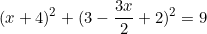 \[(x+4)^2+(3-\frac{3x}{2}+2)^2=9\]