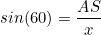 \[sin(60)=\frac{AS}{x}\]