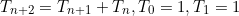 \begin{equation*}T_{n+2}=T_{n+1}+T_n, T_0=1, T_1=1\end{equation}