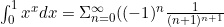 \int_0^1{x^x dx}=\Sigma_{n=0}^{\infty}( (-1)^n\frac{1}{(n+1)^{n+1}}