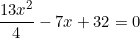 \[\frac{13x^2}{4}-7x+32=0\]
