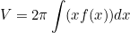 \begin{equation*}V=2\pi\int (xf(x))dx\end{equation}