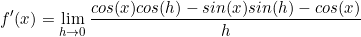 \begin{equation*}f'(x)=\lim\limits_{h \to 0}\frac{cos(x)cos(h)-sin(x)sin(h)-cos(x)}{h}\end{equation}