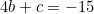 \begin{equation*}4b+c=-15\end{equation*}