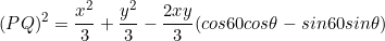 \[(PQ)^2=\frac{x^2}{3}+\frac{y^2}{3}-\frac{2xy}{3}(cos60cos\theta-sin60sin\theta)\]