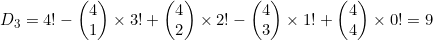 D_3=4!-\begin{pmatrix}4\\1\end{pmatrix} \times 3!+\begin{pmatrix}4\\2\end{pmatrix} \times 2!-\begin{pmatrix}4\\3\end{pmatrix} \times 1!+\begin{pmatrix}4\\4\end{pmatrix} \times 0!=9