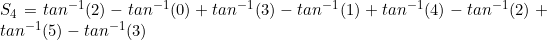 S_4=tan^{-1}(2)-tan^{-1}(0)+tan^{-1}(3)-tan^{-1}(1)+tan^{-1}(4)-tan^{-1}(2)+tan^{-1}(5)-tan^{-1}(3)