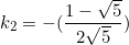 \begin{equation*}k_2=-(\frac{1-\sqrt{5}}{2\sqrt{5}})\end{equation}