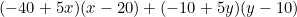 \begin{equation*}(-40+5x)(x-20)+(-10+5y)(y-10)\end{equation}