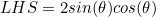 LHS=2sin(\theta)cos(\theta)