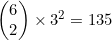 \begin{pmatrix}6\\2\end{pmatrix}\times3^2=135