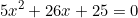 \[5x^2+26x+25=0\]