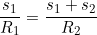 \begin{equation*}\frac{s_1}{R_1}=\frac{s_1+s_2}{R_2}\end{equation}