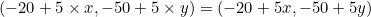 (-20+5\times x, -50+5\times y)=(-20+5x, -50+5y)