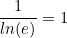 \begin{equation*}\frac{1}{ln(e)}=1\end{equation*}