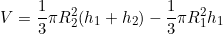 \begin{equation*}V=\frac{1}{3}\pi R_2^2(h_1+h_2)-\frac{1}{3}\pi R_1^2h_1\end{equation*}