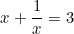 \begin{equation*}x+\frac{1}{x}=3\end{equation*}