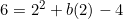 6=2^2+b(2)-4