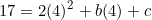 \[17=2(4)^2+b(4)+c\]