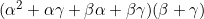 (\alpha^2+\alpha\gamma+\beta\alpha+\beta\gamma)(\beta+\gamma)